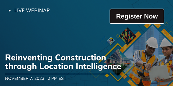 Webinar 11/7: Reinventing Construction through Location Intelligence