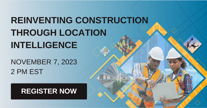 Webinar 11/7 | Reinventing Construction through Location Intelligence | Register now