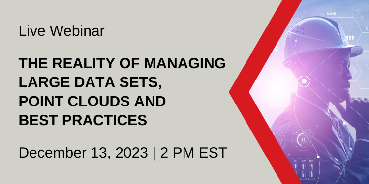 Live webinar | The Reality of Managing Large Data Sets, Point Clouds and Best Practices | Register now
