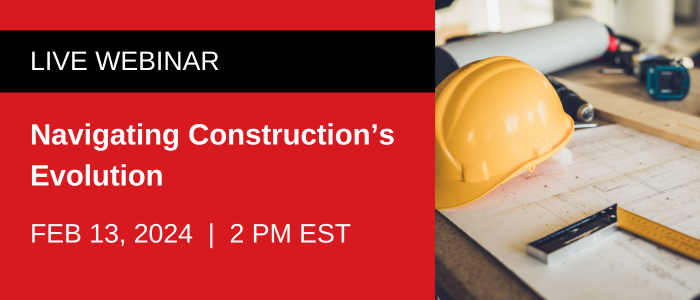 Live Webinar | Navigating Construction's Evolution | Feb 13 @ 2 PM EST