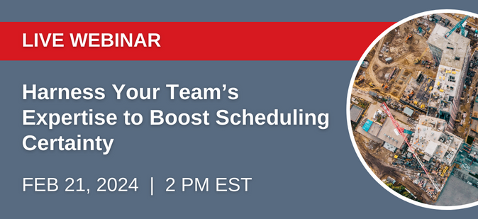 Live Webinar: Harness Your Team's Expertise to Boost Scheduling Certainty