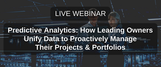 Live webinar | Predictive Analytics: How Leading Owners Unify Data to Proactively Manage Their Projects & Portfolios