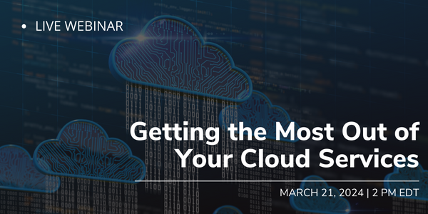 Webinar 3/21: Getting the Most Out of Your Cloud Services