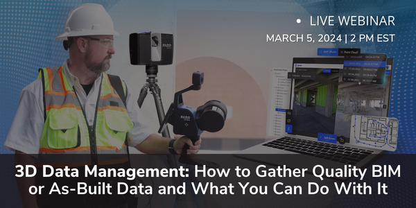 Webinar 3/5 | 3D Data Management: How to Gather Quality BIM or As-Built Data and What You Can Do With It