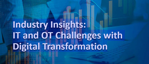 Industry Insights: IT and OT Challenges with Digital Transformation