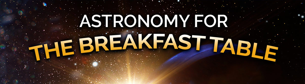 Astronomy for the breakfast table.