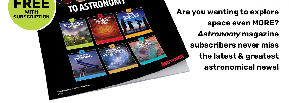 Are you wanting to explore space even MORE? Astronomy magazine subscribers never miss the latest astronomical news...