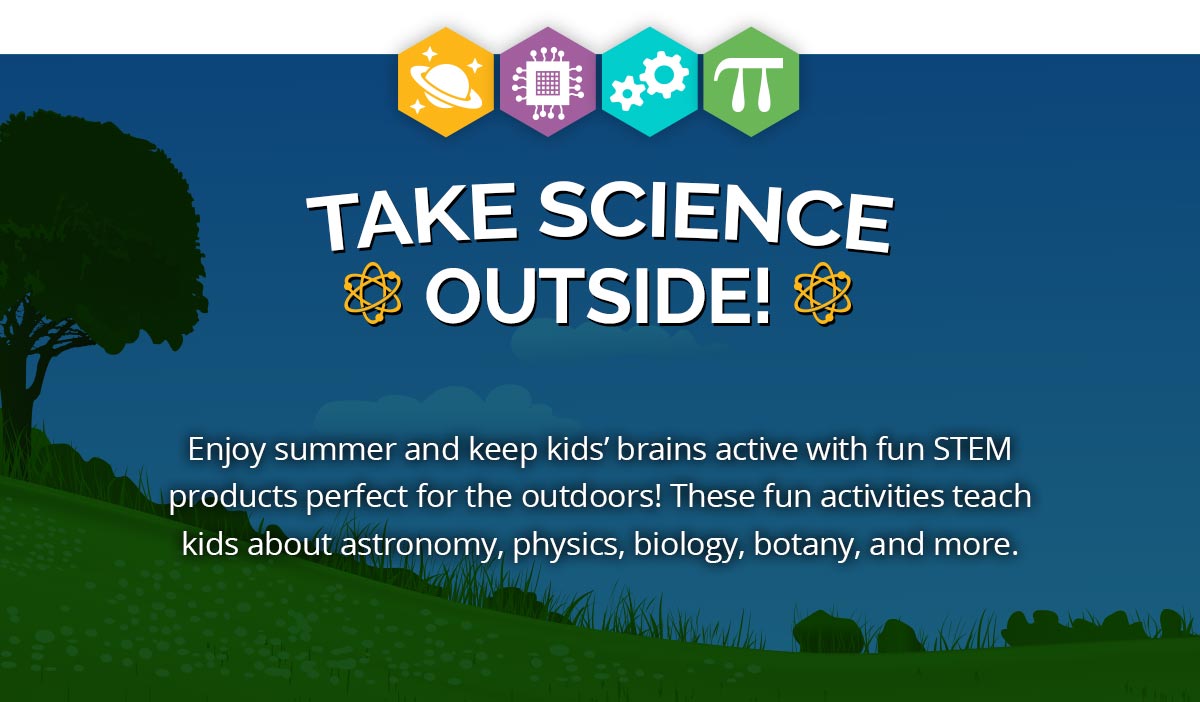 Take Science Outside! Enjoy summer and keep kids brains active with fun STEM products perfect for the outdoors! These fun activities teach kids about astronomy, physics, biology, botany, and more.