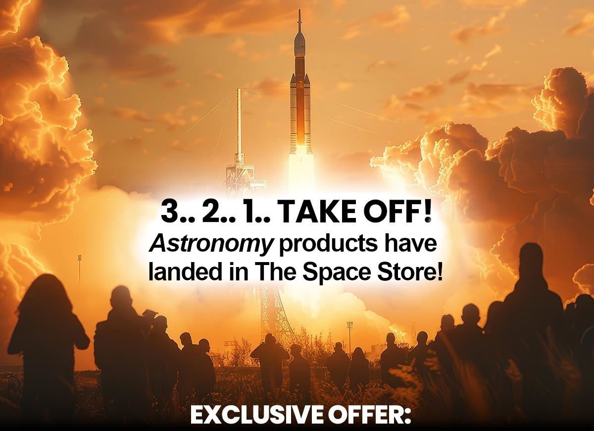 3...2..1 Take Off! Astronomy products have landed on The Space Store. Get this exclusive offer now...