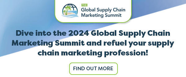 Dive into the 2024 Global Supply Chain Marketing Summit and refuel your supply chain marketing profession!